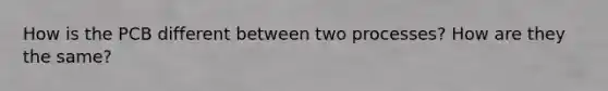 How is the PCB different between two processes? How are they the same?