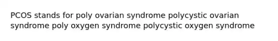 PCOS stands for poly ovarian syndrome polycystic ovarian syndrome poly oxygen syndrome polycystic oxygen syndrome