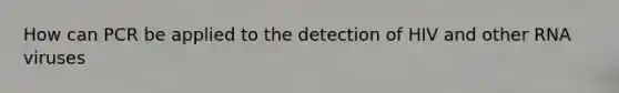 How can PCR be applied to the detection of HIV and other RNA viruses