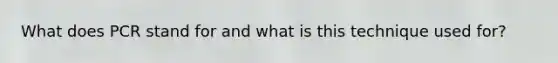 What does PCR stand for and what is this technique used for?