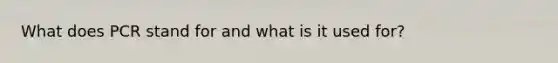 What does PCR stand for and what is it used for?
