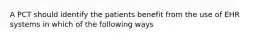 A PCT should identify the patients benefit from the use of EHR systems in which of the following ways