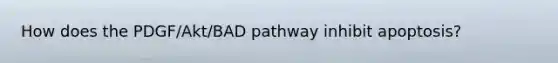 How does the PDGF/Akt/BAD pathway inhibit apoptosis?