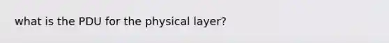 what is the PDU for the physical layer?