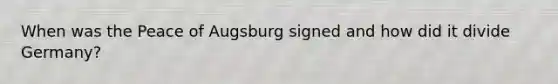 When was the Peace of Augsburg signed and how did it divide Germany?