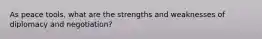 As peace tools, what are the strengths and weaknesses of diplomacy and negotiation?