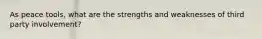 As peace tools, what are the strengths and weaknesses of third party involvement?
