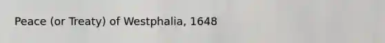 Peace (or Treaty) of Westphalia, 1648