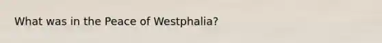 What was in the Peace of Westphalia?