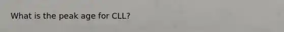 What is the peak age for CLL?