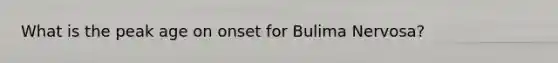 What is the peak age on onset for Bulima Nervosa?