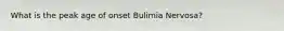 What is the peak age of onset Bulimia Nervosa?