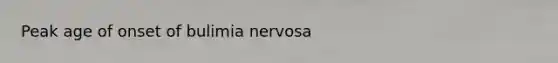 Peak age of onset of bulimia nervosa