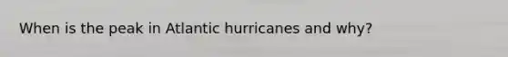 When is the peak in Atlantic hurricanes and why?