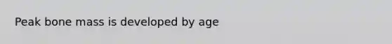 Peak bone mass is developed by age