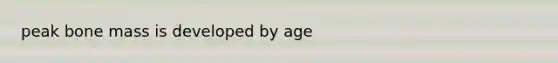 peak bone mass is developed by age