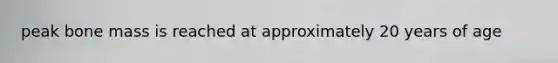 peak bone mass is reached at approximately 20 years of age
