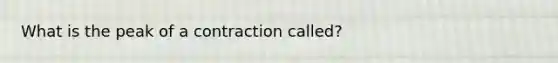 What is the peak of a contraction called?