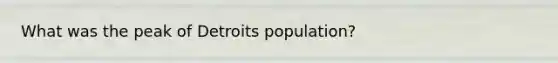 What was the peak of Detroits population?