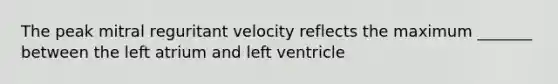 The peak mitral reguritant velocity reflects the maximum _______ between the left atrium and left ventricle