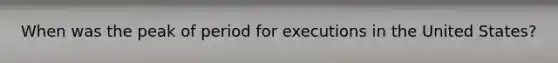 When was the peak of period for executions in the United States?