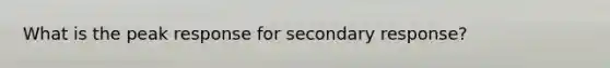 What is the peak response for secondary response?