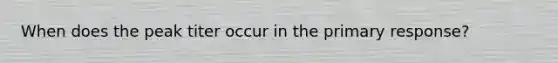 When does the peak titer occur in the primary response?