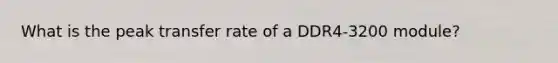What is the peak transfer rate of a DDR4-3200 module?