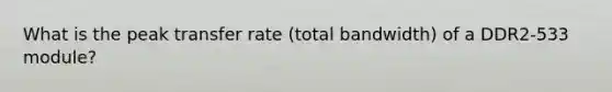 What is the peak transfer rate (total bandwidth) of a DDR2-533 module?