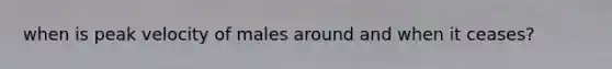 when is peak velocity of males around and when it ceases?