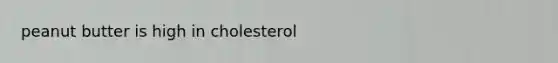 peanut butter is high in cholesterol