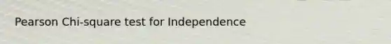 Pearson Chi-square test for Independence