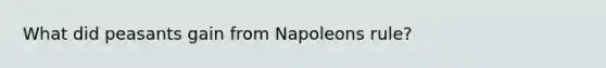 What did peasants gain from Napoleons rule?