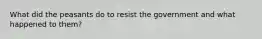 What did the peasants do to resist the government and what happened to them?