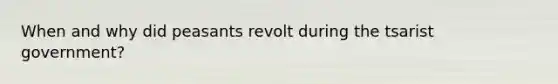 When and why did peasants revolt during the tsarist government?