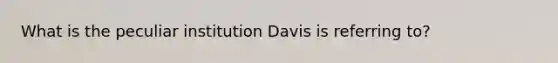 What is the peculiar institution Davis is referring to?