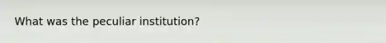 What was the peculiar institution?