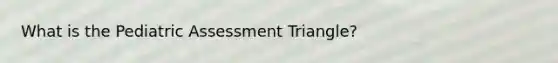 What is the Pediatric Assessment Triangle?