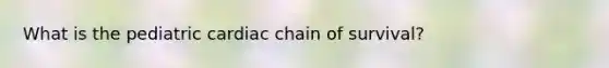 What is the pediatric cardiac chain of survival?