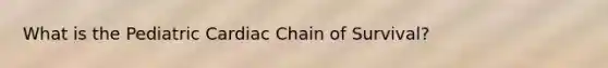 What is the Pediatric Cardiac Chain of Survival?