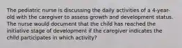 The pediatric nurse is discussing the daily activities of a 4-year-old with the caregiver to assess growth and development status. The nurse would document that the child has reached the initiative stage of development if the caregiver indicates the child participates in which activity?