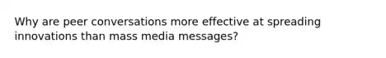 Why are peer conversations more effective at spreading innovations than mass media messages?