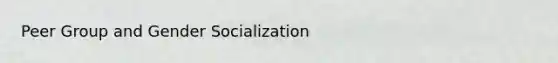 Peer Group and Gender Socialization