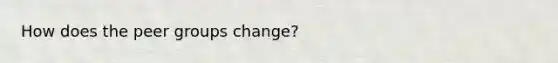 How does the peer groups change?