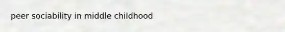 peer sociability in middle childhood