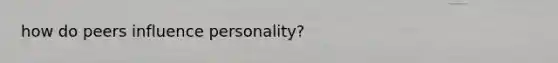 how do peers influence personality?