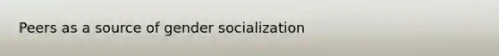 Peers as a source of gender socialization