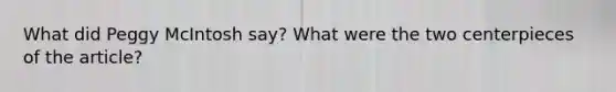 What did Peggy McIntosh say? What were the two centerpieces of the article?