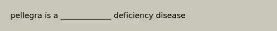 pellegra is a _____________ deficiency disease