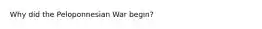 Why did the Peloponnesian War begin?